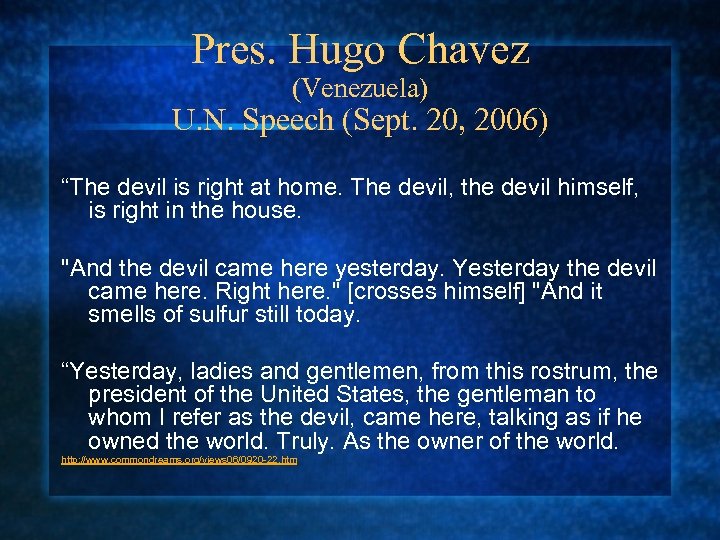 Pres. Hugo Chavez (Venezuela) U. N. Speech (Sept. 20, 2006) “The devil is right