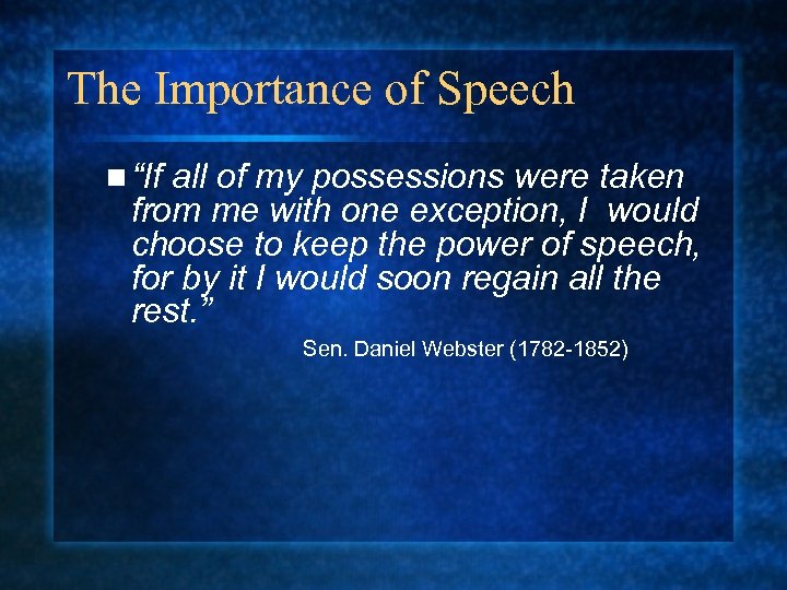 The Importance of Speech n “If all of my possessions were taken from me