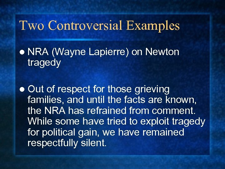 Two Controversial Examples l NRA (Wayne Lapierre) on Newton tragedy l Out of respect