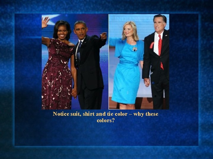 Notice suit, shirt and tie color – why these colors? 