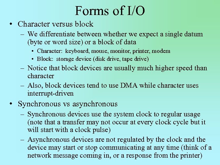 Forms of I/O • Character versus block – We differentiate between whether we expect