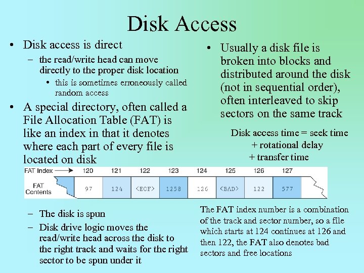 Disk Access • Disk access is direct – the read/write head can move directly