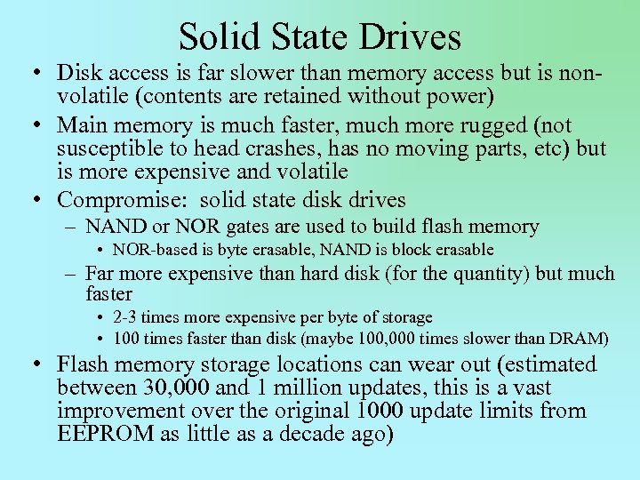 Solid State Drives • Disk access is far slower than memory access but is