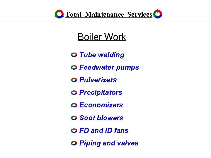 Total Maintenance Services Boiler Work Tube welding Feedwater pumps Pulverizers Precipitators Economizers Soot blowers