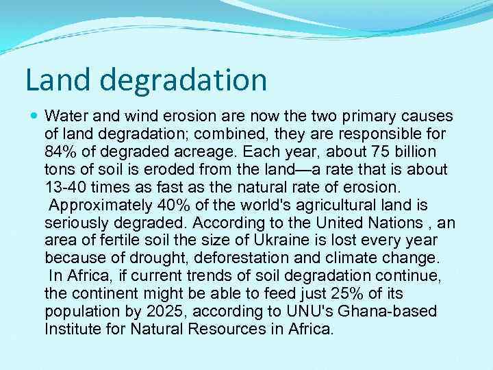 Land degradation Water and wind erosion are now the two primary causes of land