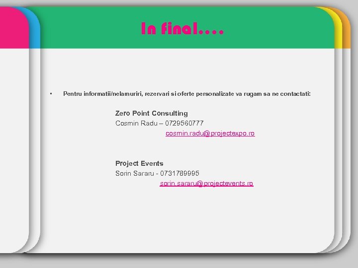 In final…. • Pentru informatii/nelamuriri, rezervari si oferte personalizate va rugam sa ne contactati: