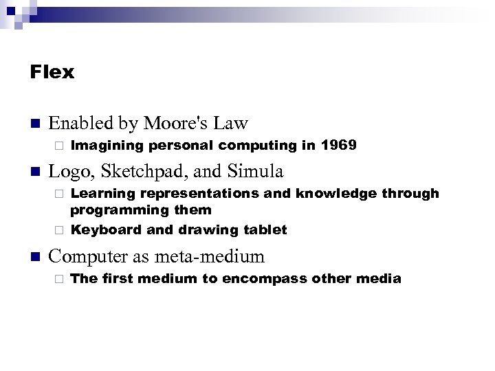 Flex n Enabled by Moore's Law ¨ n Imagining personal computing in 1969 Logo,