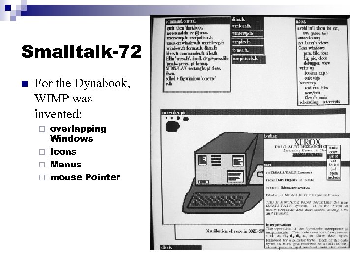 Smalltalk-72 n For the Dynabook, WIMP was invented: overlapping Windows ¨ Icons ¨ Menus
