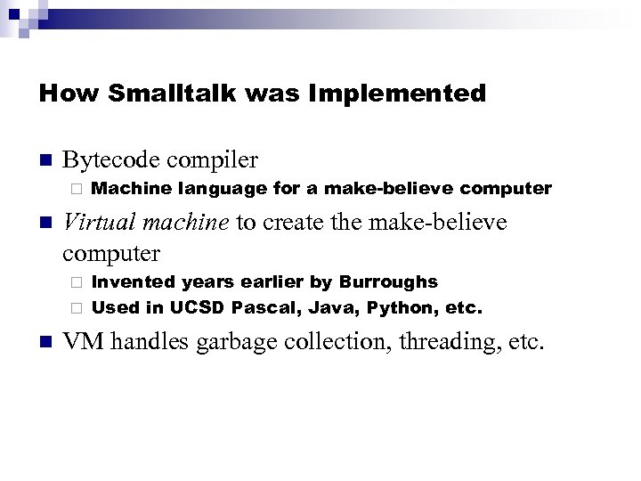 How Smalltalk was Implemented n Bytecode compiler ¨ n Machine language for a make-believe