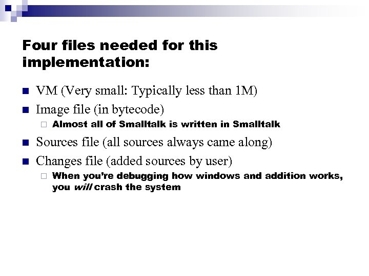 Four files needed for this implementation: n n VM (Very small: Typically less than