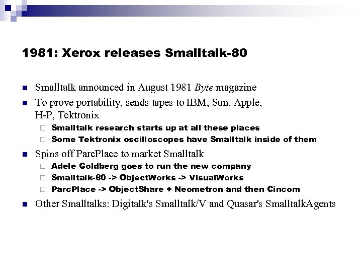 1981: Xerox releases Smalltalk-80 n n Smalltalk announced in August 1981 Byte magazine To