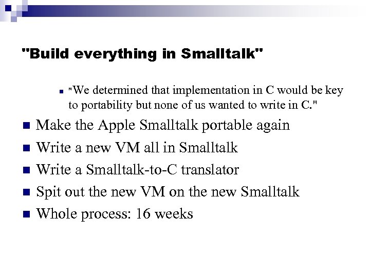"Build everything in Smalltalk" n n n "We determined that implementation in C would