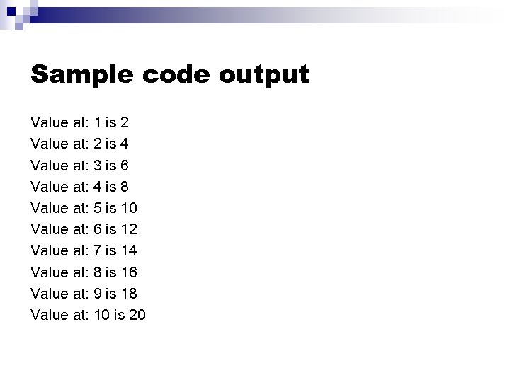 Sample code output Value at: 1 is 2 Value at: 2 is 4 Value