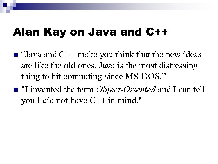 Alan Kay on Java and C++ n n “Java and C++ make you think