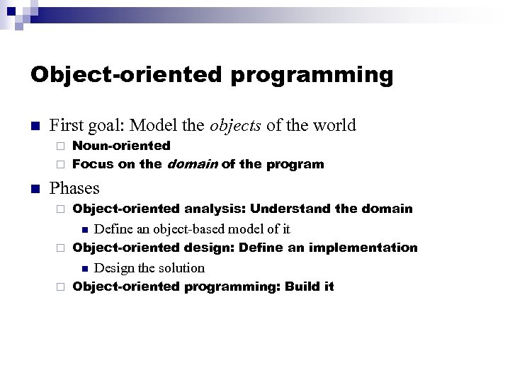 Object-oriented programming n First goal: Model the objects of the world Noun-oriented ¨ Focus