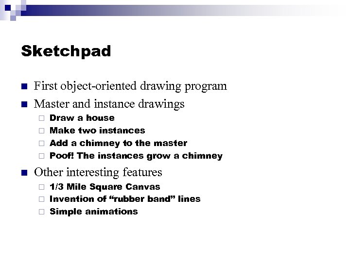 Sketchpad n n First object-oriented drawing program Master and instance drawings Draw a house