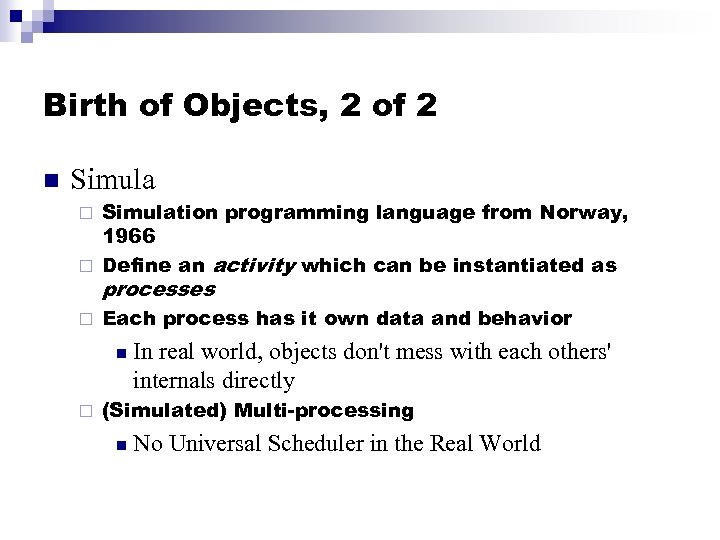 Birth of Objects, 2 of 2 n Simulation programming language from Norway, 1966 ¨