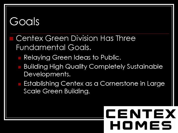 Goals n Centex Green Division Has Three Fundamental Goals. n n n Relaying Green