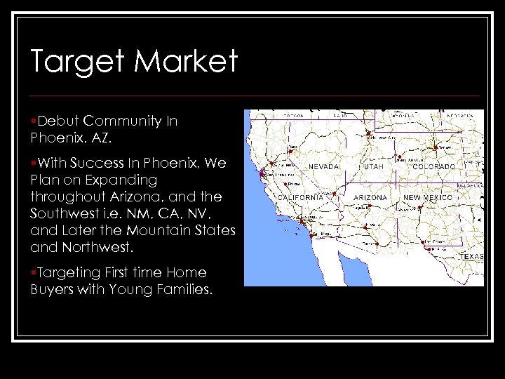 Target Market §Debut Community In Phoenix, AZ. §With Success In Phoenix, We Plan on