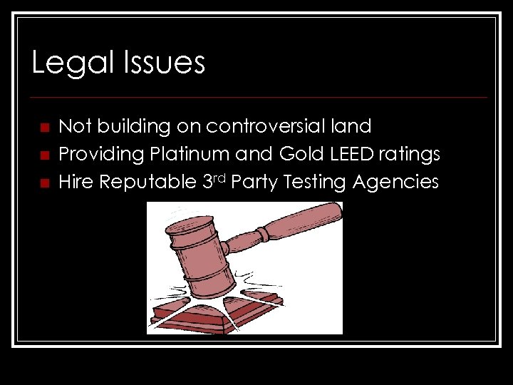 Legal Issues n n n Not building on controversial land Providing Platinum and Gold