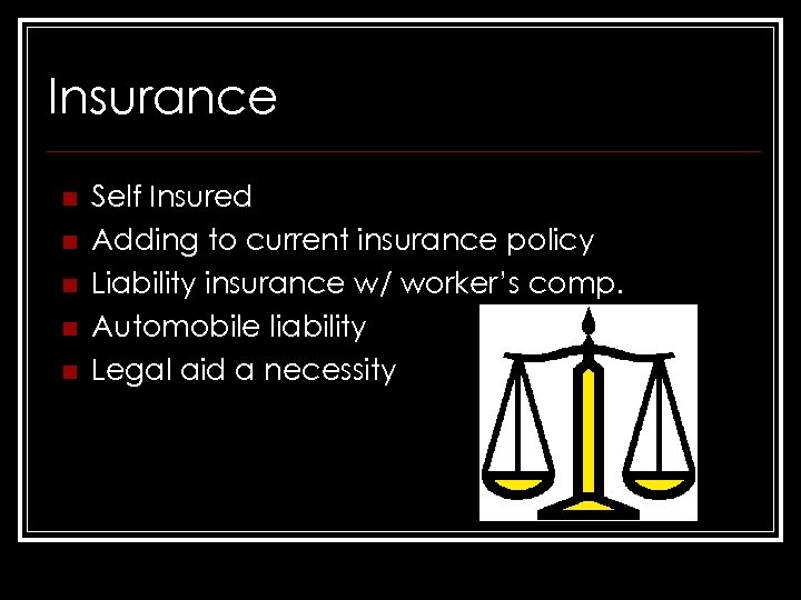 Insurance n n n Self Insured Adding to current insurance policy Liability insurance w/