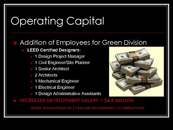 Operating Capital n Addition of Employees for Green Division n n LEED Certified Designers: