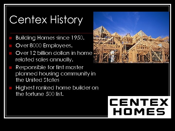 Centex History n n n Building Homes since 1950. Over 8000 Employees. Over 12