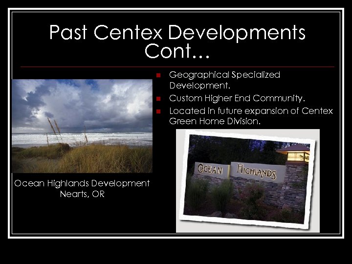 Past Centex Developments Cont… n n n Ocean Highlands Development Nearts, OR Geographical Specialized