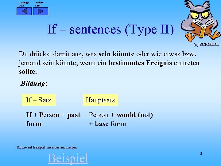 Vorherige Seite Nächste Seite If – sentences (Type II) (c) SCHMIDL Du drückst damit