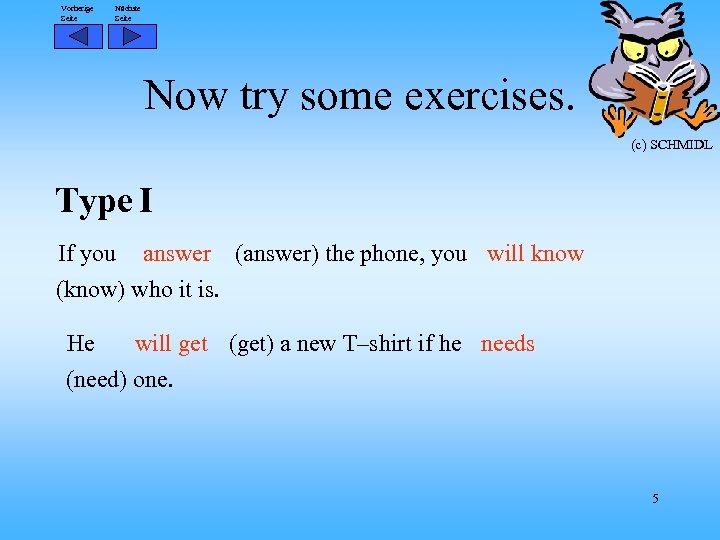 Vorherige Seite Nächste Seite Now try some exercises. (c) SCHMIDL Type I If you