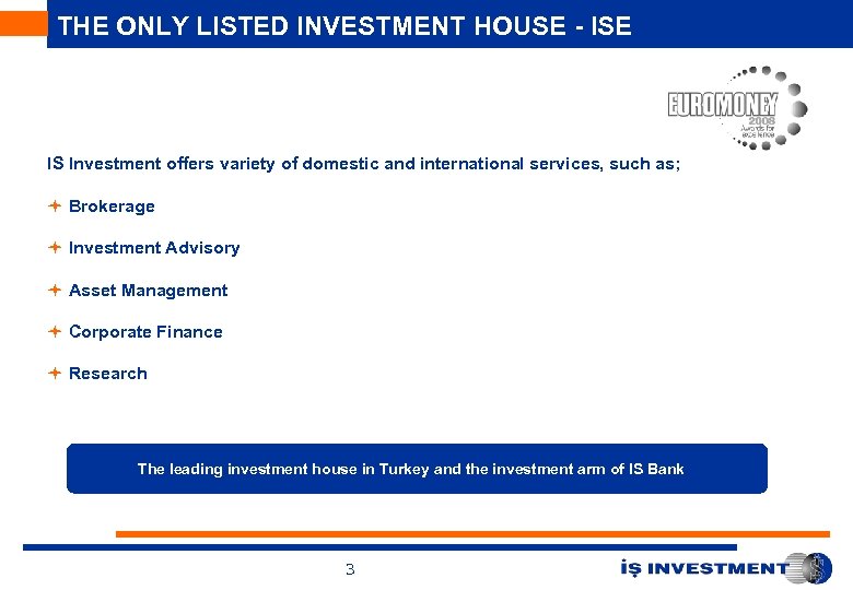 THE ONLY LISTED INVESTMENT HOUSE - ISE IS Investment offers variety of domestic and