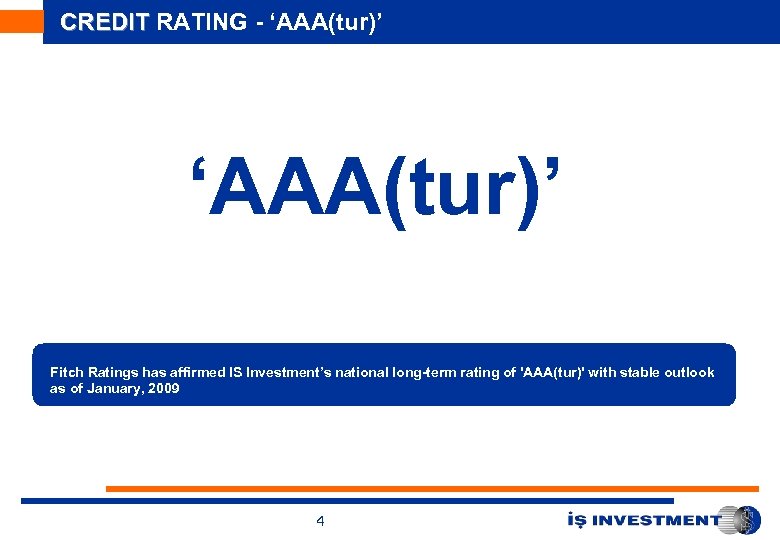 CREDIT RATING - ‘AAA(tur)’ Fitch Ratings has affirmed IS Investment’s national long-term rating of