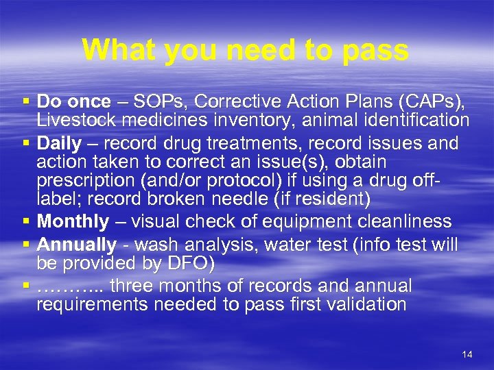 What you need to pass § Do once – SOPs, Corrective Action Plans (CAPs),