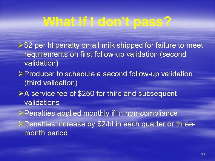 What if I don’t pass? Ø $2 per hl penalty on all milk shipped