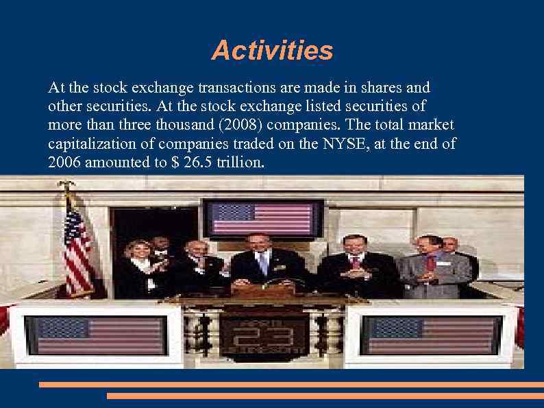 Activities At the stock exchange transactions are made in shares and other securities. At