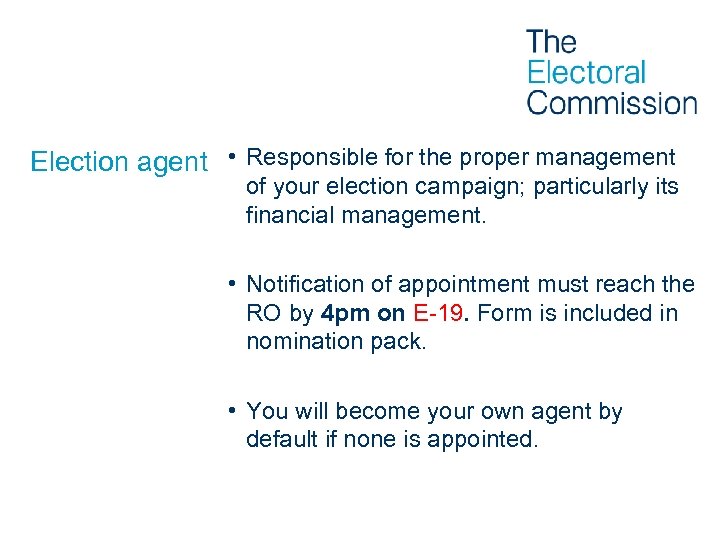 Election agent • Responsible for the proper management of your election campaign; particularly its