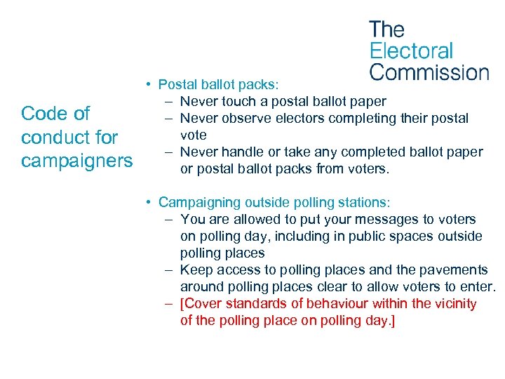 Code of conduct for campaigners • Postal ballot packs: – Never touch a postal