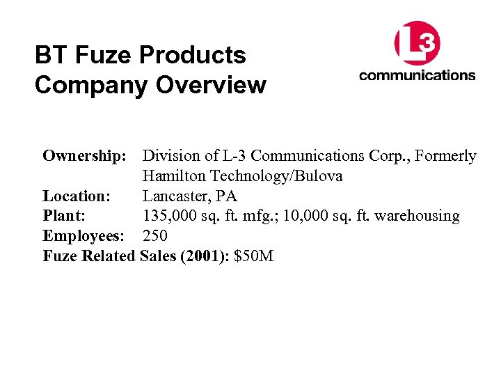 BT Fuze Products Company Overview Ownership: Division of L-3 Communications Corp. , Formerly Hamilton