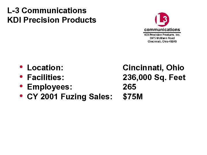 L-3 Communications KDI Precision Products • • Location: Facilities: Employees: CY 2001 Fuzing Sales: