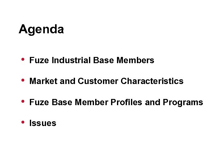 Agenda • Fuze Industrial Base Members • Market and Customer Characteristics • Fuze Base