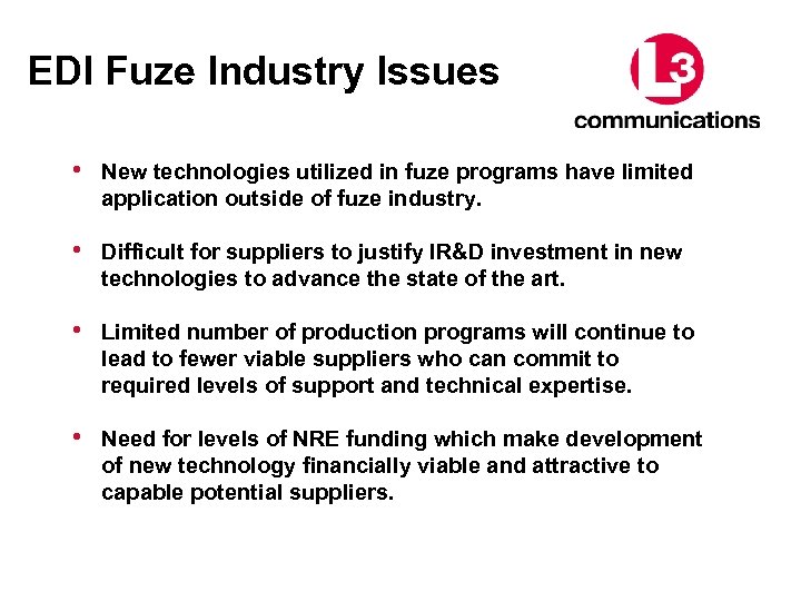 EDI Fuze Industry Issues • New technologies utilized in fuze programs have limited application