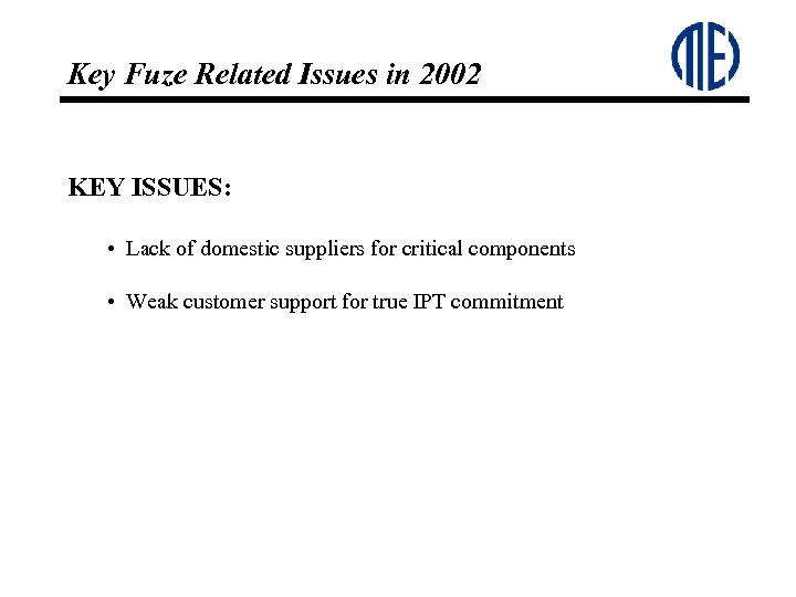Key Fuze Related Issues in 2002 KEY ISSUES: • Lack of domestic suppliers for