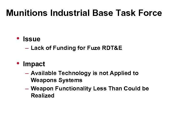 Munitions Industrial Base Task Force • Issue – Lack of Funding for Fuze RDT&E