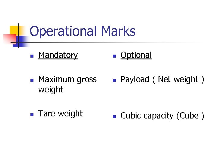 Operational Marks n n n Mandatory Maximum gross weight Tare weight n Optional n