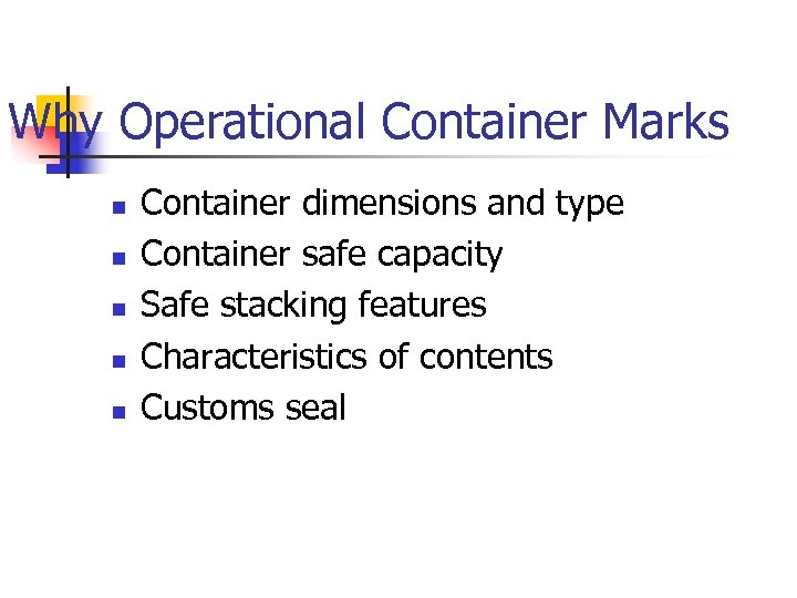 Why Operational Container Marks n n n Container dimensions and type Container safe capacity