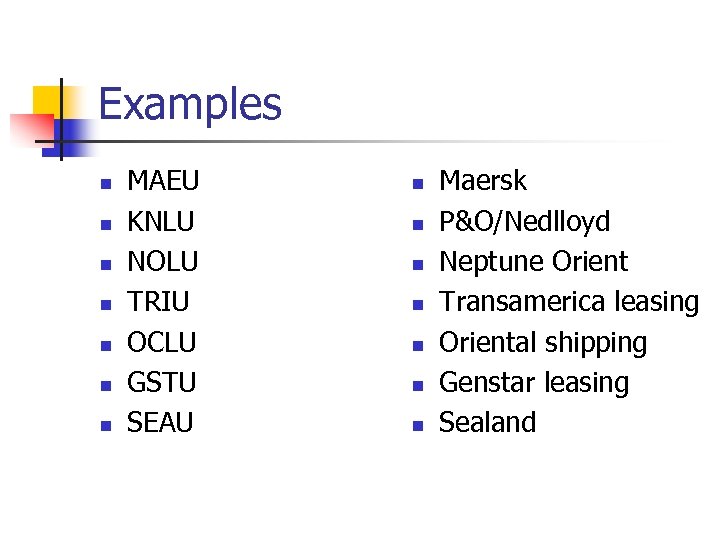 Examples n n n n MAEU KNLU NOLU TRIU OCLU GSTU SEAU n n
