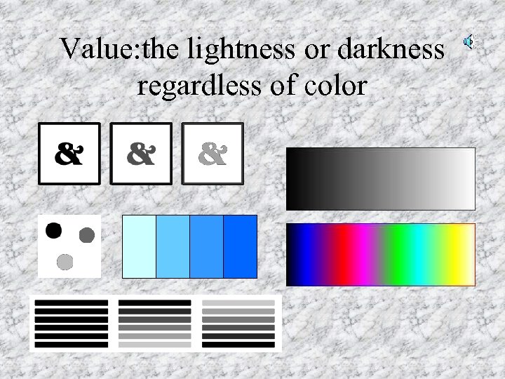 Value: the lightness or darkness regardless of color 