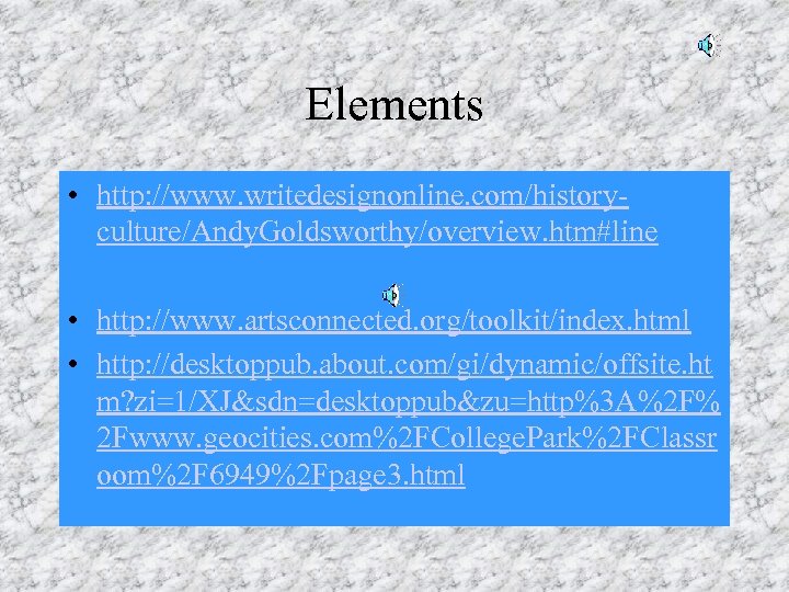 Elements • http: //www. writedesignonline. com/historyculture/Andy. Goldsworthy/overview. htm#line • http: //www. artsconnected. org/toolkit/index. html