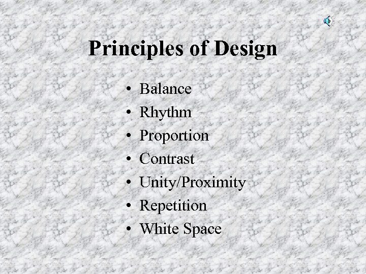 Principles of Design • • Balance Rhythm Proportion Contrast Unity/Proximity Repetition White Space 
