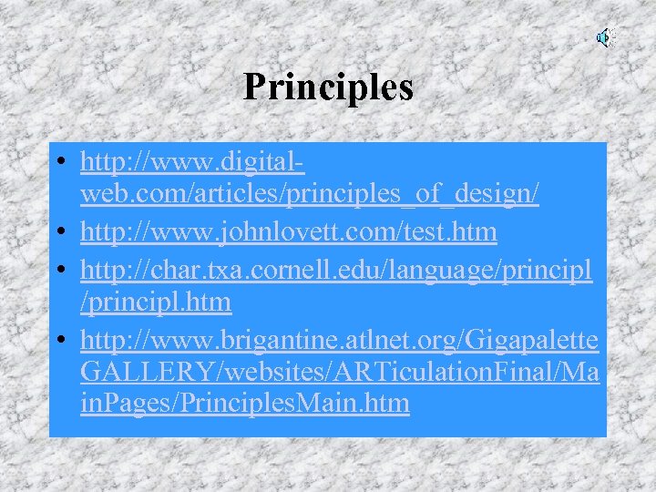 Principles • http: //www. digitalweb. com/articles/principles_of_design/ • http: //www. johnlovett. com/test. htm • http: